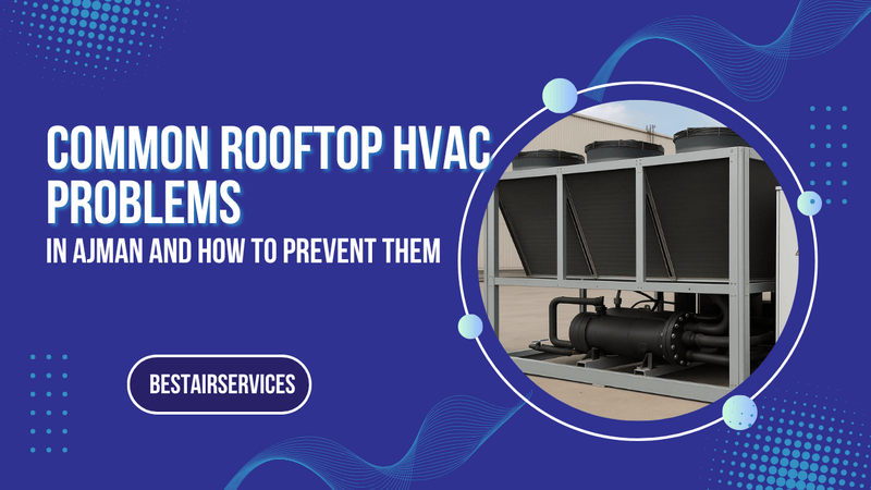 Rooftop HVAC Problems in Ajman - bestair services