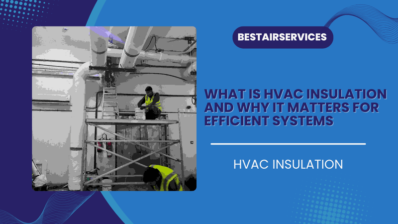 What is HVAC Insulation - bestair services