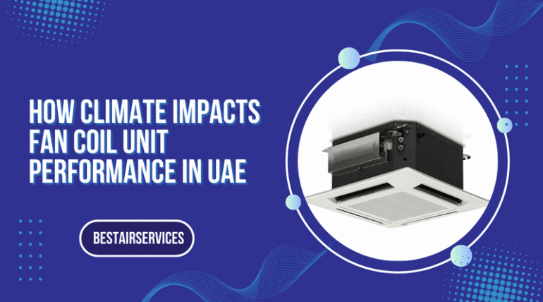 How Climate Impacts Fan Coil Unit Performance in UAE